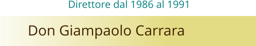 Don Giampaolo Carrara Direttore dal 1986 al 1991