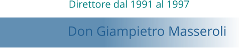 Direttore dal 1991 al 1997   Don Giampietro Masseroli